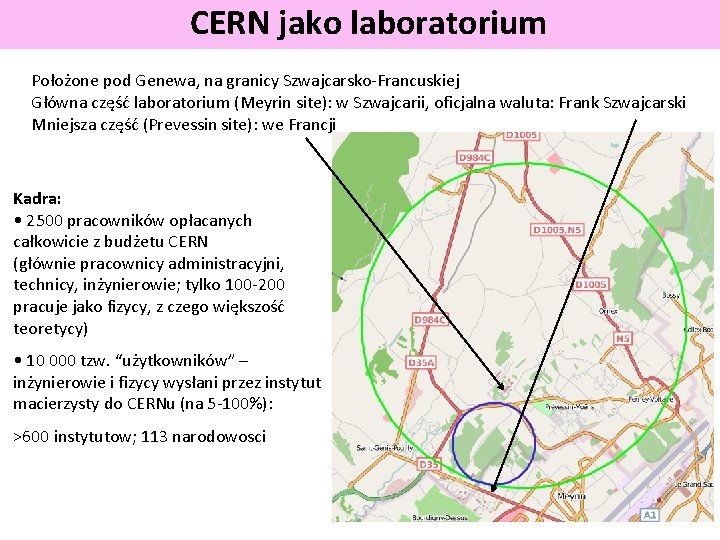 CERN jako laboratorium Położone pod Genewa, na granicy Szwajcarsko-Francuskiej Główna część laboratorium (Meyrin site):