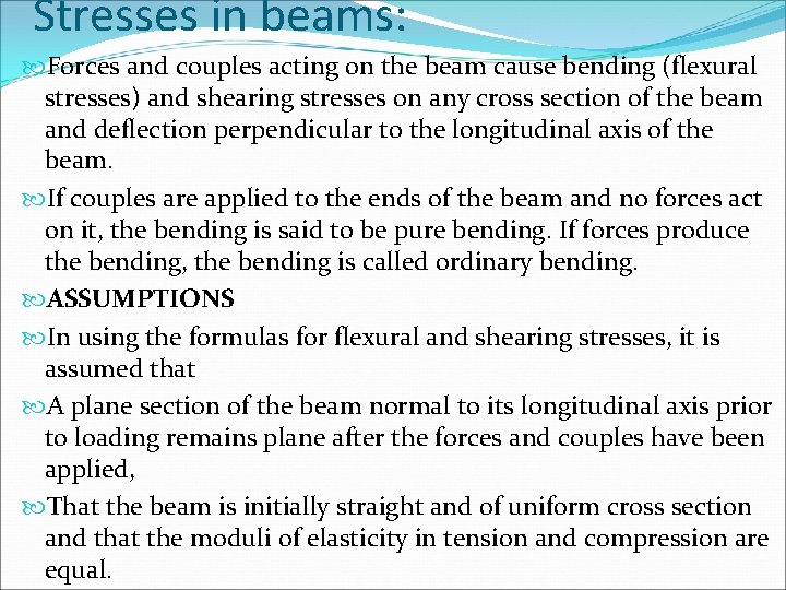 Stresses in beams: Forces and couples acting on the beam cause bending (flexural stresses)