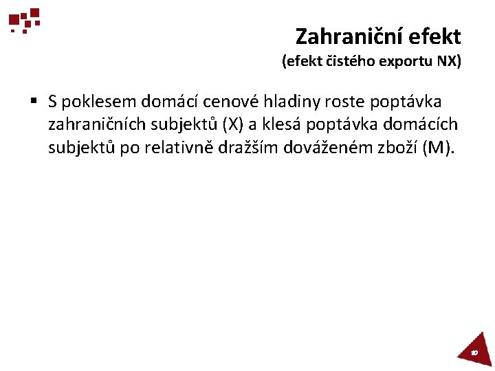Zahraniční efekt (efekt čistého exportu NX) § S poklesem domácí cenové hladiny roste poptávka