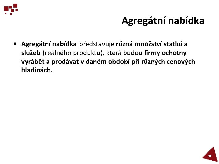 Agregátní nabídka § Agregátní nabídka představuje různá množství statků a služeb (reálného produktu), která