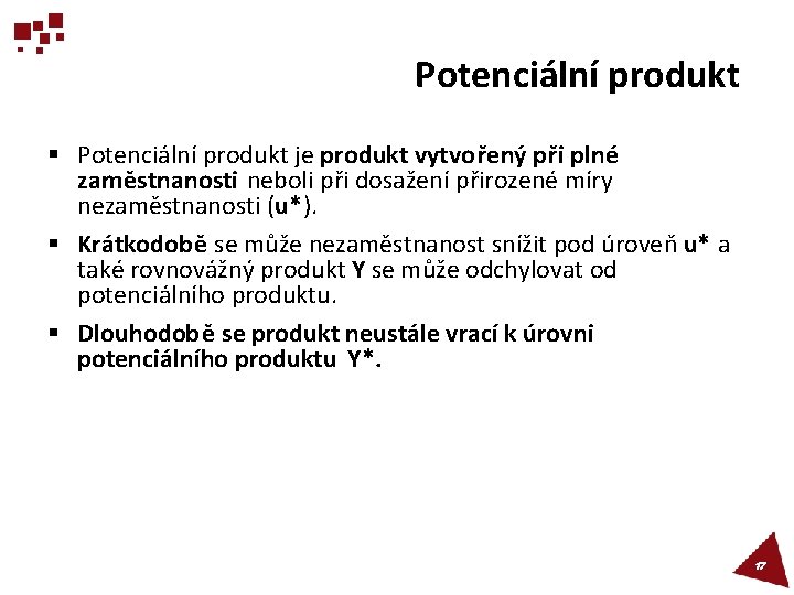 Potenciální produkt § Potenciální produkt je produkt vytvořený při plné zaměstnanosti neboli při dosažení