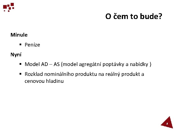 O čem to bude? Minule § Peníze Nyní § Model AD – AS (model
