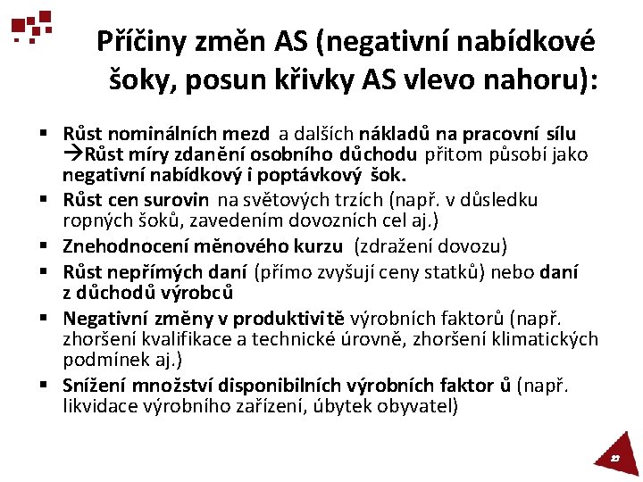 Příčiny změn AS (negativní nabídkové šoky, posun křivky AS vlevo nahoru): § Růst nominálních