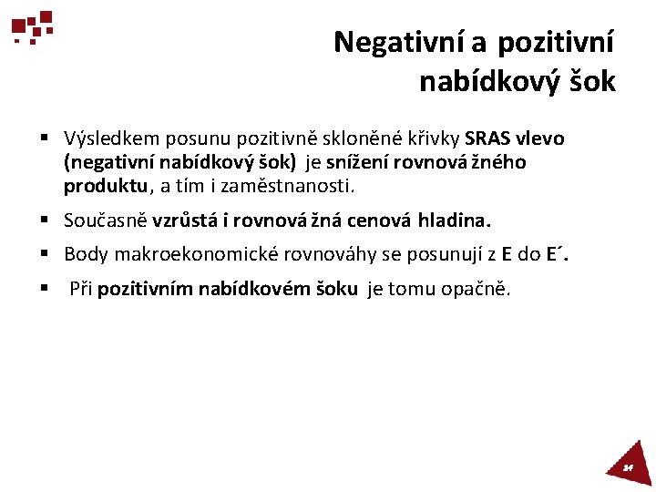 Negativní a pozitivní nabídkový šok § Výsledkem posunu pozitivně skloněné křivky SRAS vlevo (negativní