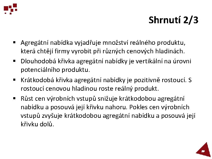 Shrnutí 2/3 § Agregátní nabídka vyjadřuje množství reálného produktu, která chtějí firmy vyrobit při