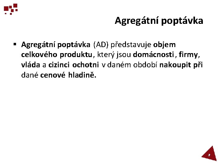 Agregátní poptávka § Agregátní poptávka (AD) představuje objem celkového produktu, který jsou domácnosti ,