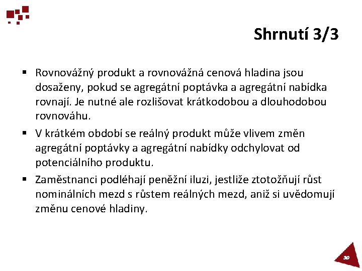 Shrnutí 3/3 § Rovnovážný produkt a rovnovážná cenová hladina jsou dosaženy, pokud se agregátní
