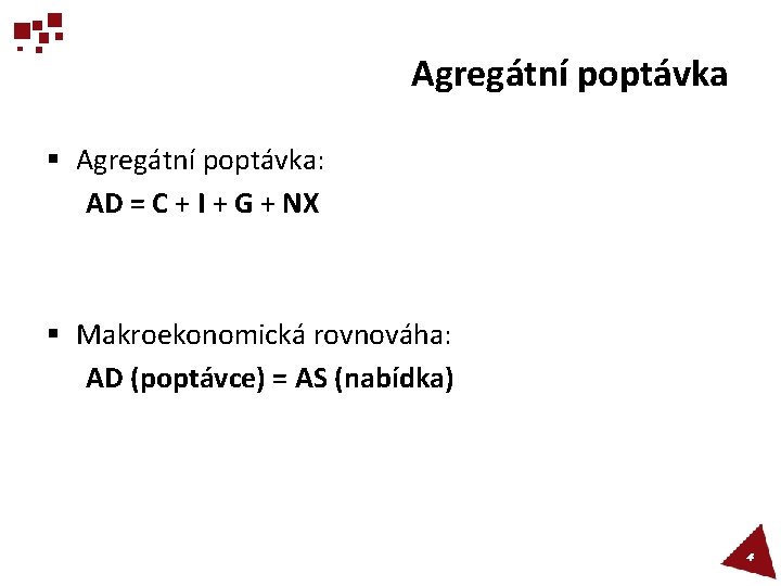 Agregátní poptávka § Agregátní poptávka: AD = C + I + G + NX