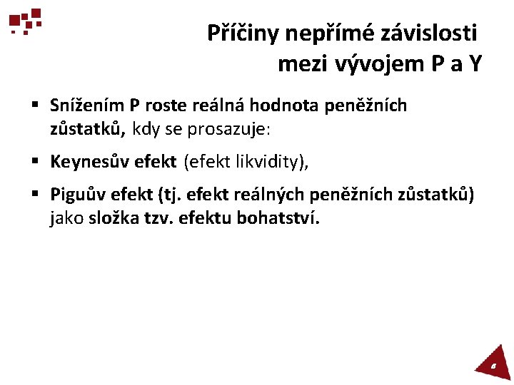 Příčiny nepřímé závislosti mezi vývojem P a Y § Snížením P roste reálná hodnota