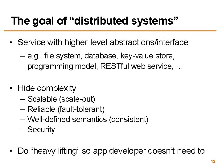 The goal of “distributed systems” • Service with higher-level abstractions/interface – e. g. ,