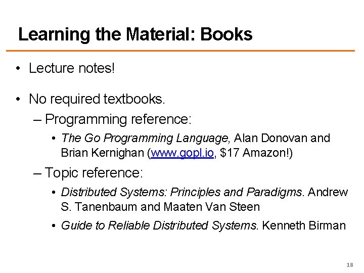 Learning the Material: Books • Lecture notes! • No required textbooks. – Programming reference: