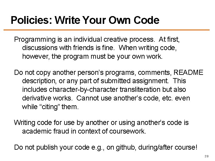 Policies: Write Your Own Code Programming is an individual creative process. At first, discussions