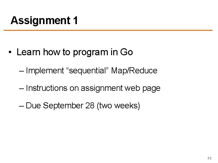 Assignment 1 • Learn how to program in Go – Implement “sequential” Map/Reduce –