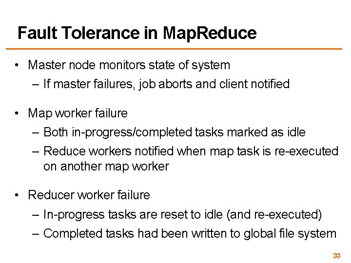 Fault Tolerance in Map. Reduce • Master node monitors state of system – If