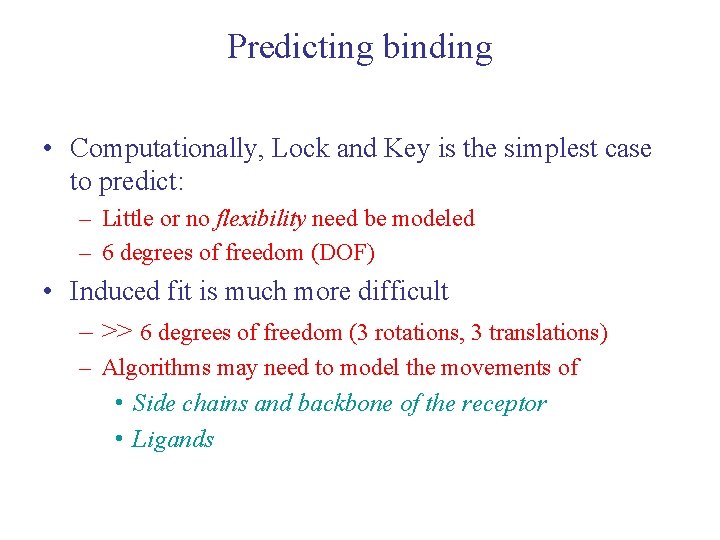 Predicting binding • Computationally, Lock and Key is the simplest case to predict: –