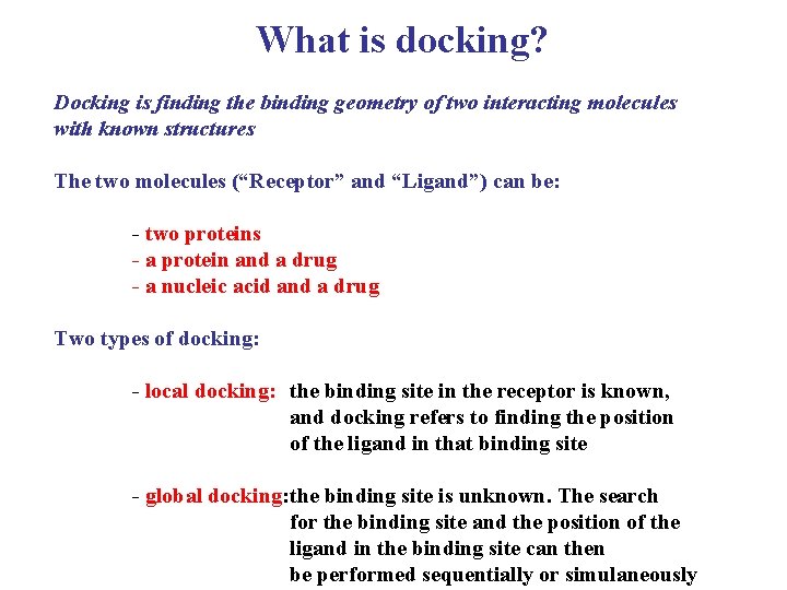 What is docking? Docking is finding the binding geometry of two interacting molecules with
