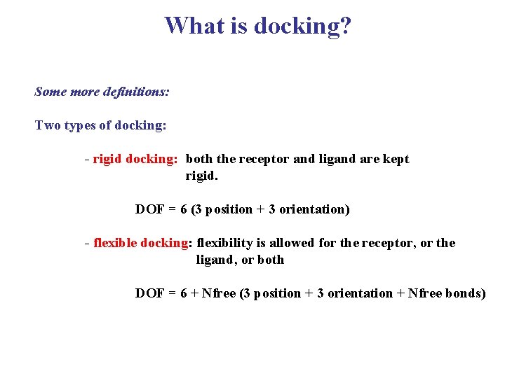 What is docking? Some more definitions: Two types of docking: - rigid docking: both