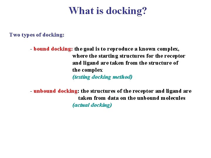 What is docking? Two types of docking: - bound docking: the goal is to