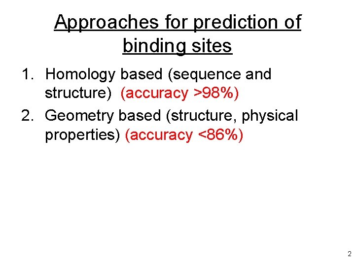 Approaches for prediction of binding sites 1. Homology based (sequence and structure) (accuracy >98%)