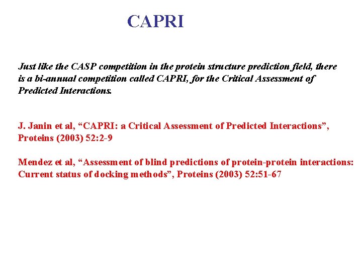 CAPRI Just like the CASP competition in the protein structure prediction field, there is
