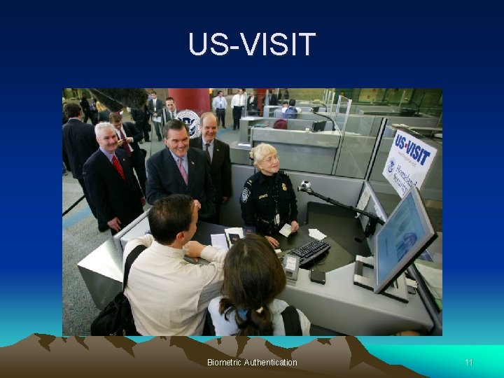 US-VISIT Biometric Authentication 11 US-VISIT Biometric Authentication 11