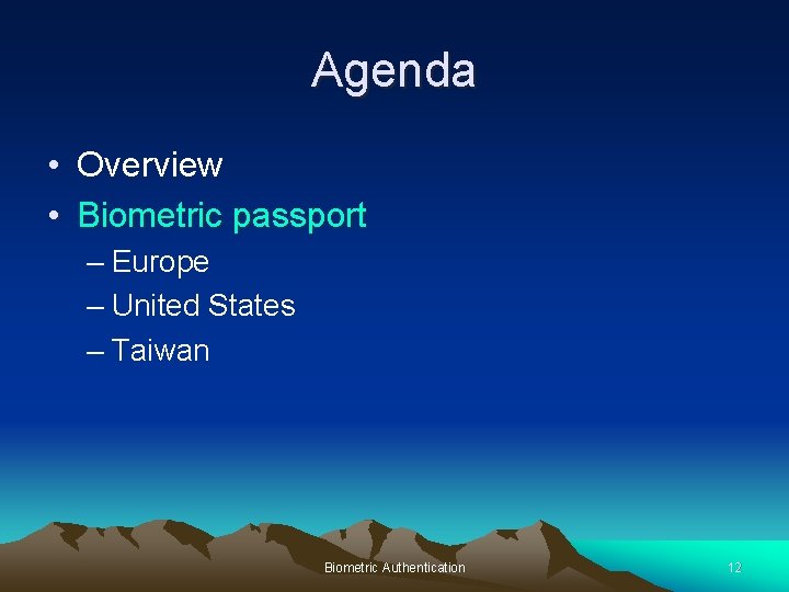 Agenda • Overview • Biometric passport – Europe – United States – Taiwan Biometric