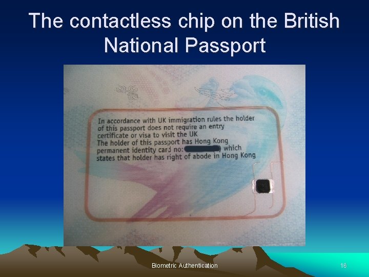 The contactless chip on the British National Passport Biometric Authentication 16 