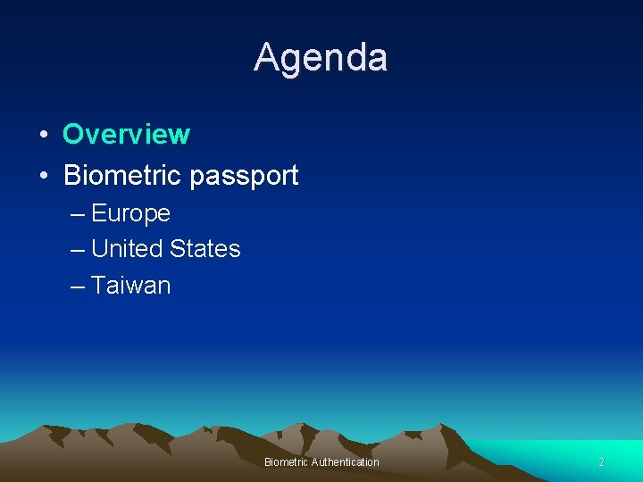 Agenda • Overview • Biometric passport – Europe – United States – Taiwan Biometric Agenda • Overview • Biometric passport – Europe – United States – Taiwan Biometric