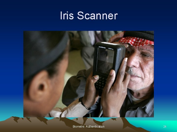 Iris Scanner Biometric Authentication 24 Iris Scanner Biometric Authentication 24