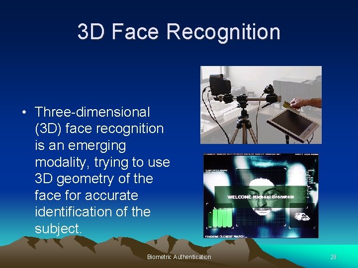 3 D Face Recognition • Three-dimensional (3 D) face recognition is an emerging modality,