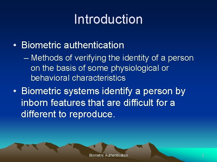 Introduction • Biometric authentication – Methods of verifying the identity of a person on