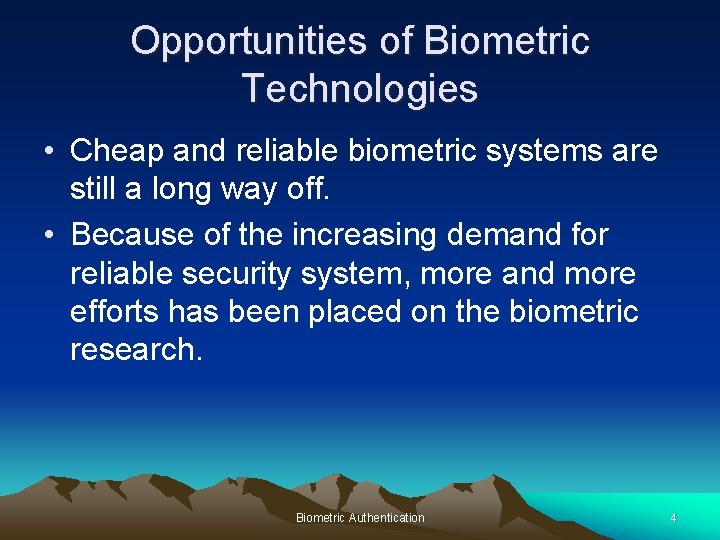 Opportunities of Biometric Technologies • Cheap and reliable biometric systems are still a long Opportunities of Biometric Technologies • Cheap and reliable biometric systems are still a long