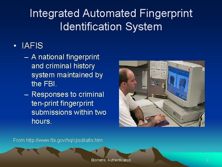 Integrated Automated Fingerprint Identification System • IAFIS – A national fingerprint and criminal history Integrated Automated Fingerprint Identification System • IAFIS – A national fingerprint and criminal history
