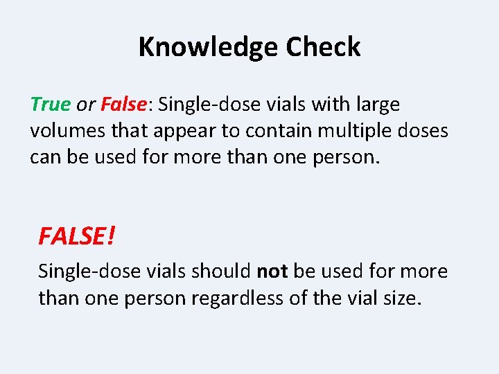 Knowledge Check True or False: Single-dose vials with large volumes that appear to contain