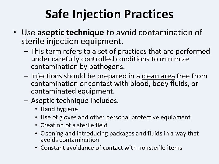 Safe Injection Practices • Use aseptic technique to avoid contamination of sterile injection equipment.