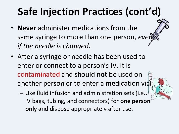 Safe Injection Practices (cont’d) • Never administer medications from the same syringe to more