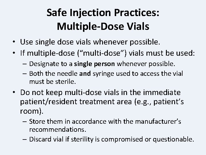 Safe Injection Practices: Multiple-Dose Vials • Use single dose vials whenever possible. • If