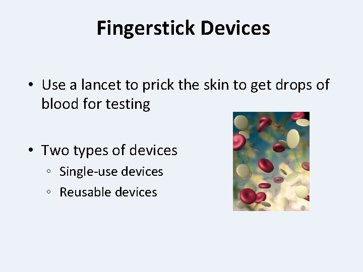 Fingerstick Devices • Use a lancet to prick the skin to get drops of
