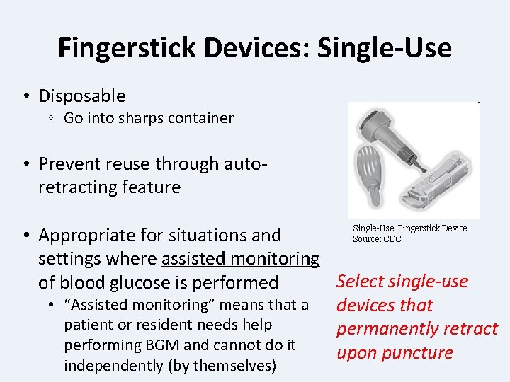 Fingerstick Devices: Single-Use • Disposable ◦ Go into sharps container • Prevent reuse through