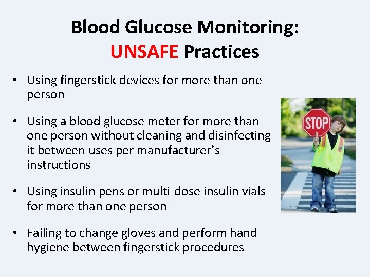 Blood Glucose Monitoring: UNSAFE Practices • Using fingerstick devices for more than one person