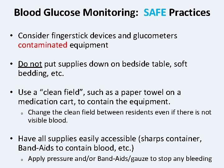 Blood Glucose Monitoring: SAFE Practices • Consider fingerstick devices and glucometers contaminated equipment •