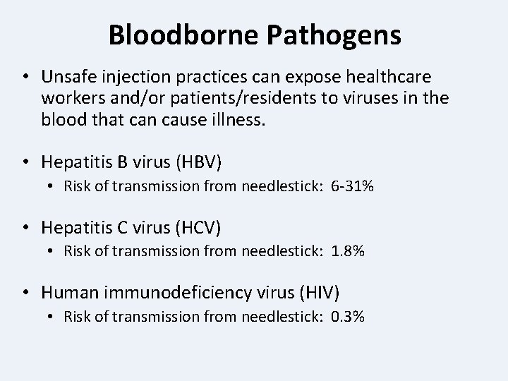 Bloodborne Pathogens • Unsafe injection practices can expose healthcare workers and/or patients/residents to viruses