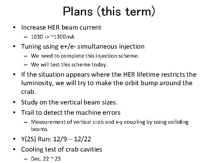 Plans (this term) • Increase HER beam current – 1030 -> ~1300 m. A