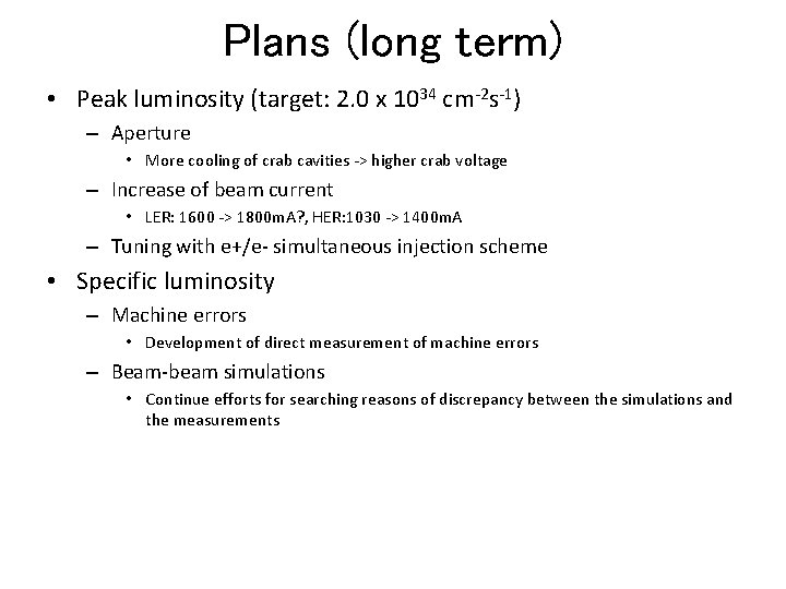 Plans (long term) • Peak luminosity (target: 2. 0 x 1034 cm-2 s-1) –