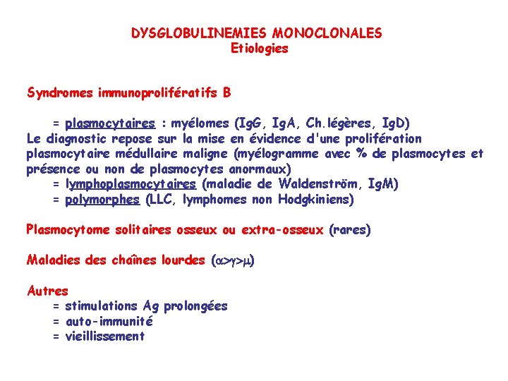 DYSGLOBULINEMIES MONOCLONALES Etiologies Syndromes immunoprolifératifs B = plasmocytaires : myélomes (Ig. G, Ig. A,