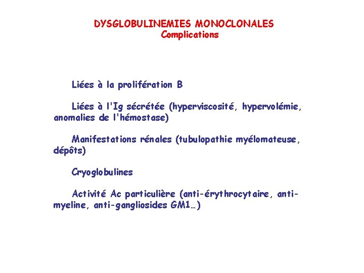 DYSGLOBULINEMIES MONOCLONALES Complications Liées à la prolifération B Liées à l'Ig sécrétée (hyperviscosité, hypervolémie,