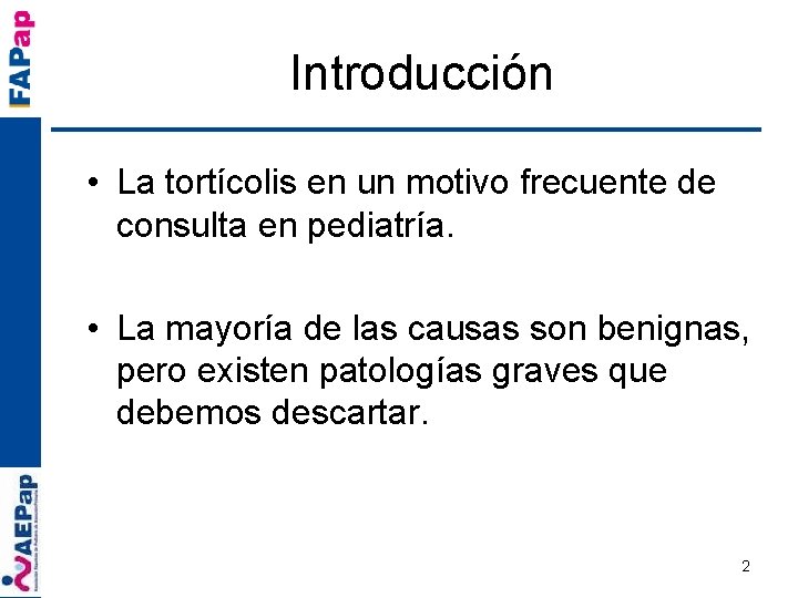 Introducción • La tortícolis en un motivo frecuente de consulta en pediatría. • La