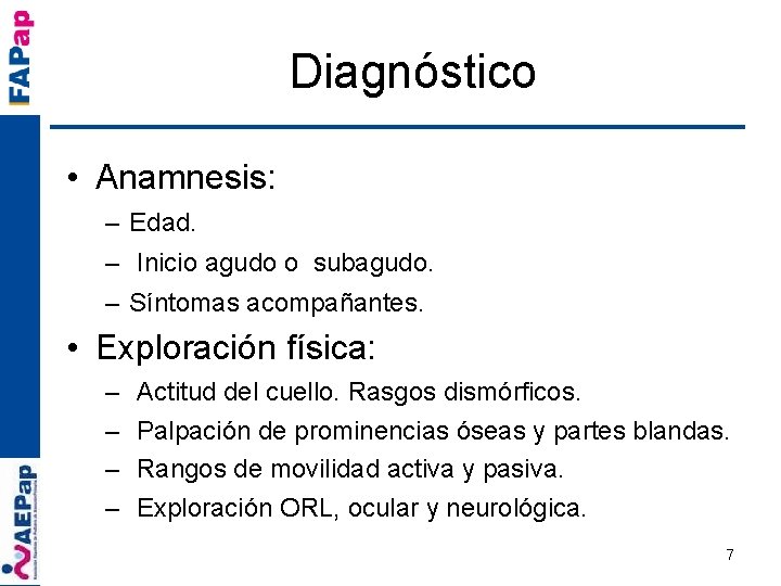 Diagnóstico • Anamnesis: – Edad. – Inicio agudo o subagudo. – Síntomas acompañantes. •