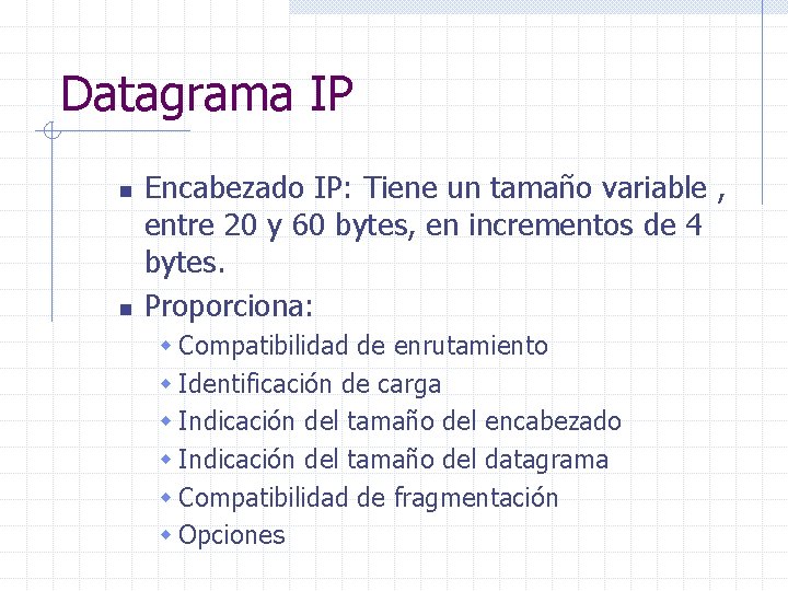 Datagrama IP n n Encabezado IP: Tiene un tamaño variable , entre 20 y