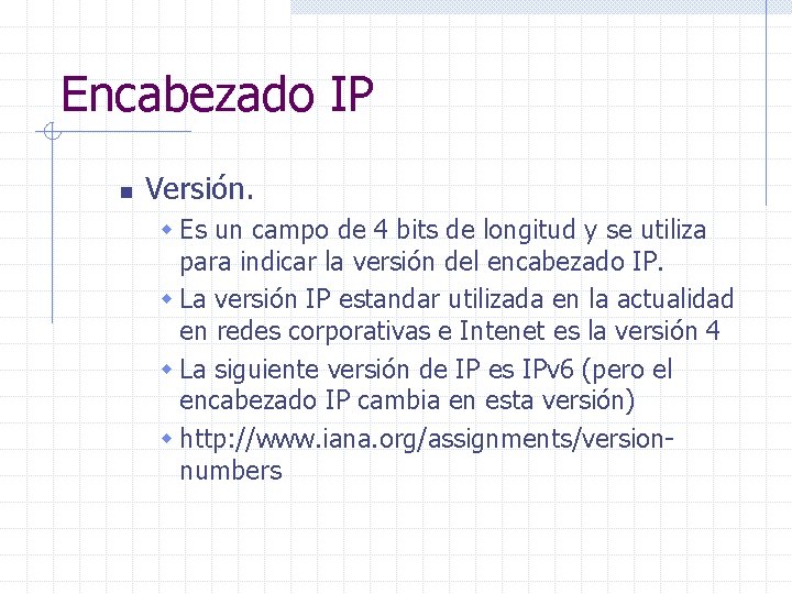 Encabezado IP n Versión. w Es un campo de 4 bits de longitud y